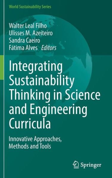 Cover for Walter Leal Filho · Integrating Sustainability Thinking in Science and Engineering Curricula: Innovative Approaches, Methods and Tools - World Sustainability Series (Hardcover Book) [2015 edition] (2014)