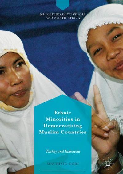 Cover for Maurizio Geri · Ethnic Minorities in Democratizing Muslim Countries: Turkey and Indonesia - Minorities in West Asia and North Africa (Hardcover Book) [1st ed. 2018 edition] (2018)