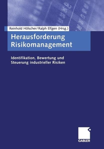 Cover for Reinhold Holscher · Herausforderung Risikomanagement: Identifikation, Bewertung Und Steuerung Industrieller Risiken (Pocketbok) [Softcover Reprint of the Original 1st 2002 edition] (2012)