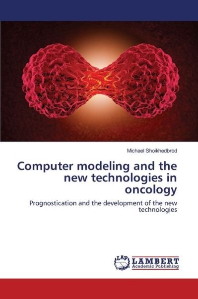 Cover for Michael Shoikhedbrod · Computer modeling and the new technologies in oncology (Paperback Bog) (2017)