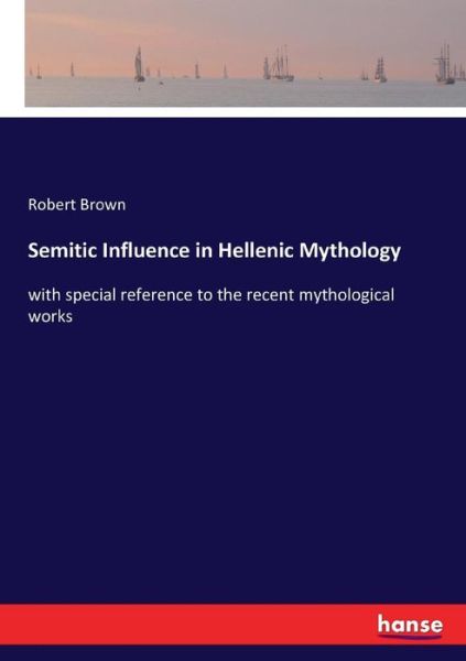 Semitic Influence in Hellenic Mythology - Robert Brown - Books - Hansebooks - 9783337179731 - July 7, 2017