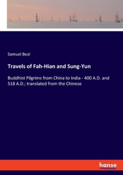 Cover for Samuel Beal · Travels of Fah-Hian and Sung-Yun: Buddhist Pilgrims from China to India - 400 A.D. and 518 A.D.; translated from the Chinese (Paperback Book) (2020)