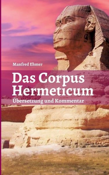 Cover for Manfred Ehmer · Das Corpus Hermeticum (Paperback Book) (2021)