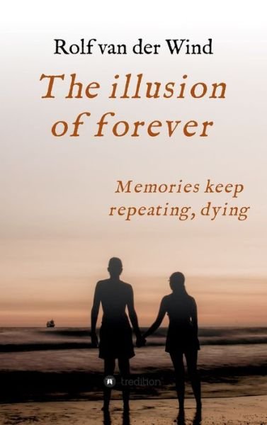 Cover for Rolf Van Der Wind · The illusion of forever (Gebundenes Buch) (2021)