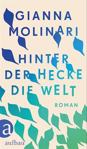 Cover for Gianna Molinari · Hinter der Hecke die Welt (Bok) (2023)