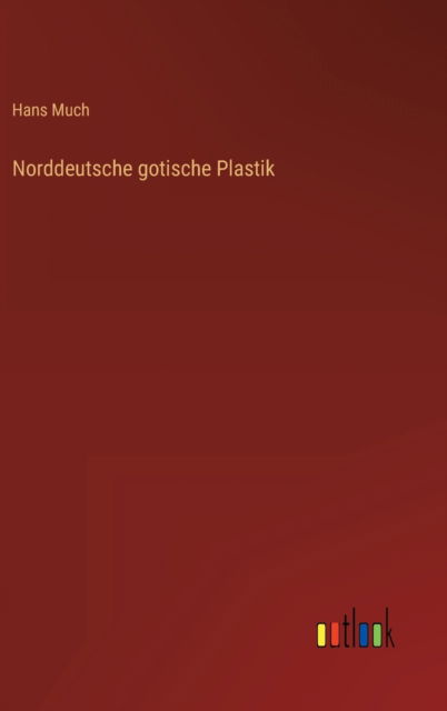 Cover for Much Hans Much · Norddeutsche gotische Plastik (Hardcover Book) (2022)