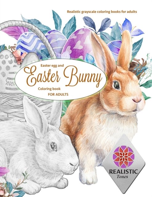 Cover for Realistic Tones · EASTER Egg and Easter bunny coloring book for adults Realistic grayscale coloring books for adults (Paperback Book) (2021)