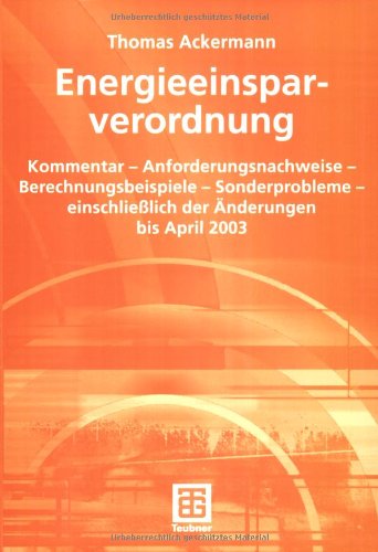 Cover for Thomas Ackermann · Energieeinsparverordnung: Kommentar  -  Anforderungsnachweise  -  Berechnungsbeispiele  -  Sonderprobleme  -  Einschließlich Der Änderungen Bis April 2003 (Paperback Book) [German, 2003 edition] (2003)