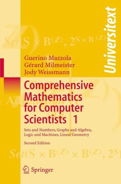 Cover for Guerino Mazzola · Comprehensive Mathematics for Computer Scientists 1: Sets and Numbers, Graphs and Algebra, Logic and Machines, Linear Geometry - Universitext (Paperback Book) [2nd ed. 2006 edition] (2006)