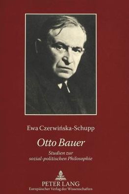 Cover for Ewa Czerwinska-Schupp · Otto Bauer: Studien Zur Sozial-Politischen Philosophie (Paperback Bog) [German edition] (2005)