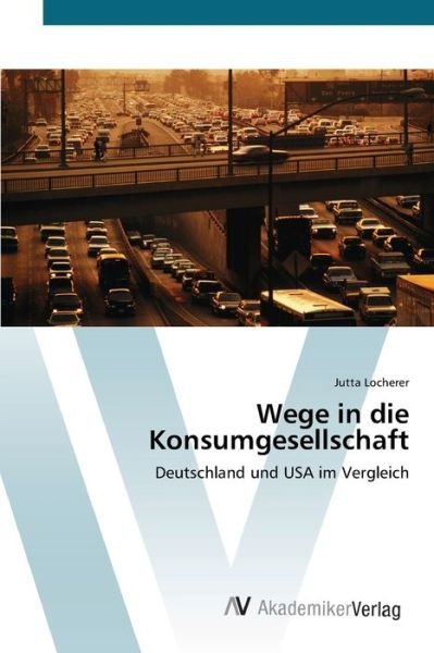 Cover for Locherer · Wege in die Konsumgesellschaft (Bog) (2012)