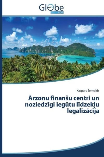 Cover for Kaspars Senvalds · Arzonu Finansu Centri Un Noziedzigi Iegutu Lidzeklu Legalizacija (Pocketbok) [Latvian edition] (2014)
