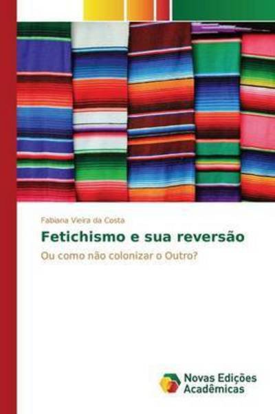 Cover for Vieira Da Costa Fabiana · Fetichismo E Sua Reversao (Pocketbok) (2015)