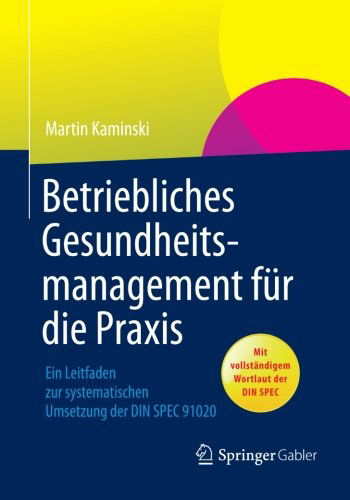 Cover for Martin Kaminski · Betriebliches Gesundheitsmanagement fur die Praxis: Ein Leitfaden zur systematischen Umsetzung der DIN SPEC 91020 (Paperback Book) [2013 edition] (2013)