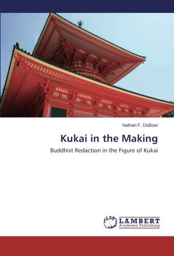 Cover for Nathan F. Deboer · Kukai in the Making: Buddhist Redaction in the Figure of Kukai (Paperback Book) (2014)