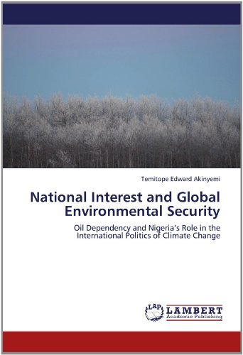 Cover for Temitope Edward Akinyemi · National Interest and Global Environmental Security: Oil Dependency and Nigeria's Role in the International Politics of Climate Change (Taschenbuch) (2012)