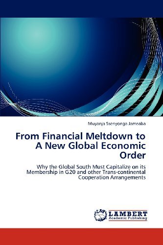 Cover for Muyanja Ssenyonga Jameaba · From  Financial Meltdown to a New Global Economic Order: Why the Global South Must Capitalize on Its Membership in G20 and Other Trans-continental Cooperation Arrangements (Paperback Bog) (2013)