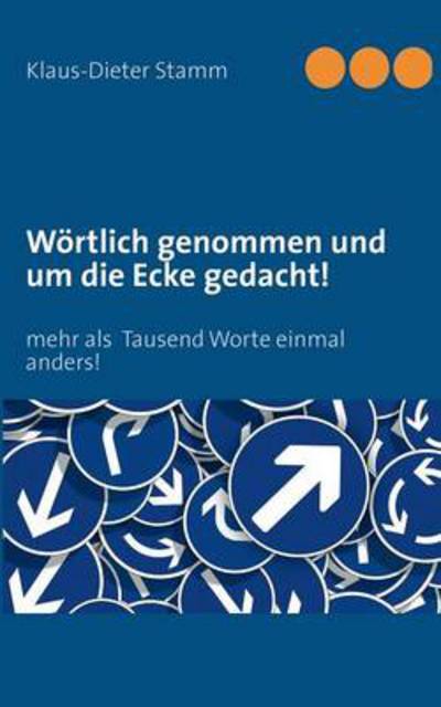 Cover for Klaus-dieter Stamm · Wortlich Genommen Und Um Die Ecke Gedacht! (Paperback Book) (2013)