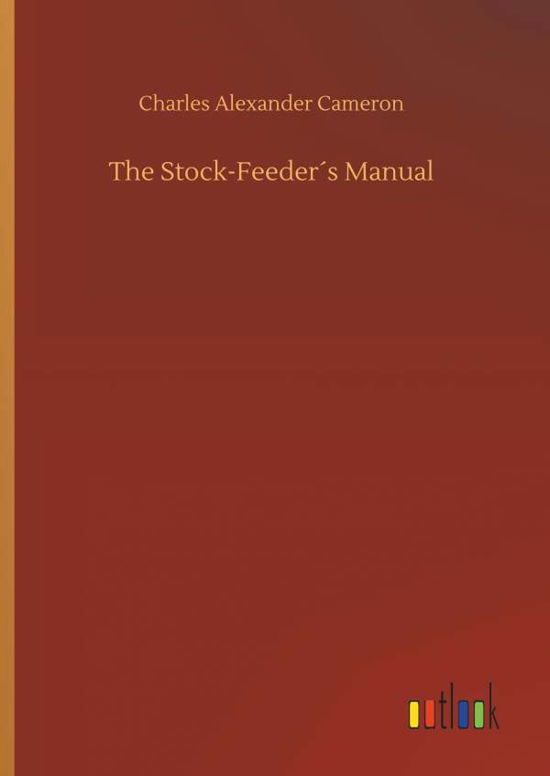 The Stock-Feeder's Manual - Cameron - Bücher -  - 9783734028731 - 20. September 2018