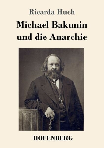 Cover for Ricarda Huch · Michael Bakunin und die Anarchie (Taschenbuch) (2022)