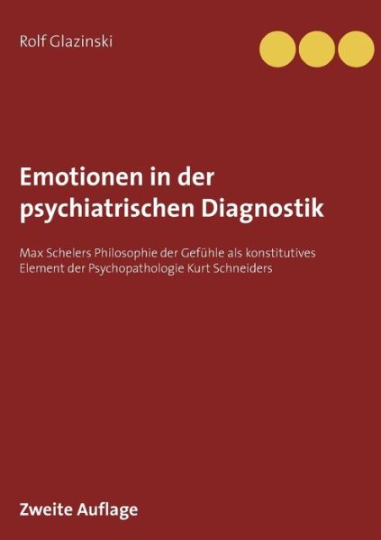 Cover for Rolf Glazinski · Emotionen in der psychiatrischen Diagnostik: Max Schelers Philosophie der Gefuhle als konstitutives Element der Psychopathologie Kurt Schneiders (Paperback Book) (2020)