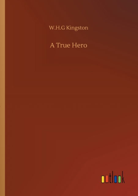 Cover for W H G Kingston · A True Hero (Paperback Book) (2020)