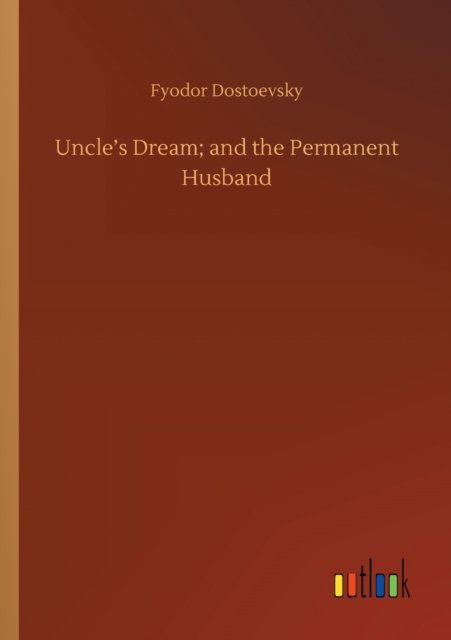 Cover for Fyodor Dostoevsky · Uncle's Dream; and the Permanent Husband (Paperback Bog) (2020)
