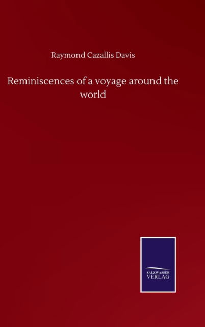 Cover for Raymond Cazallis Davis · Reminiscences of a voyage around the world (Hardcover Book) (2020)