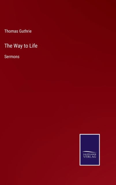 The Way to Life - Thomas Guthrie - Books - Salzwasser-Verlag - 9783752570731 - February 17, 2022