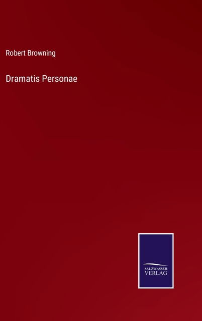 Dramatis Personae - Robert Browning - Książki - Salzwasser-Verlag - 9783752583731 - 11 marca 2022