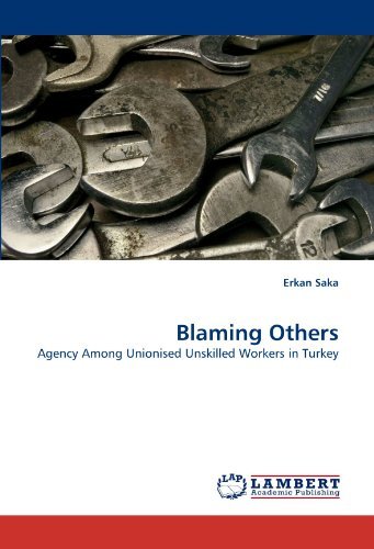 Cover for Erkan Saka · Blaming Others: Agency Among Unionised Unskilled Workers in Turkey (Pocketbok) (2010)