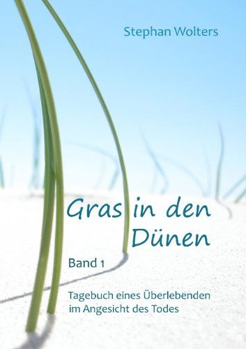 Cover for Stephan Wolters · Gras in den Dünen - Band 1 - Tagebuch Eines Überlebenden Im Angesicht Des Todes (Paperback Book) [German edition] (2009)