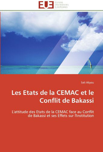 Cover for Sali Aliyou · Les Etats De La Cemac et Le Conflit De Bakassi: L'attitude Des Etats De La Cemac Face Au Conflit De Bakassi et Ses Effets Sur L'institution (Paperback Book) [French edition] (2018)