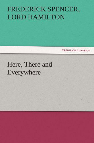 Cover for Lord Hamilton Frederick Spencer · Here, There and Everywhere (Tredition Classics) (Paperback Book) (2011)