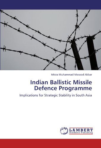 Cover for Mirza Muhammad Masood Akbar · Indian Ballistic Missile Defence Programme: Implications for Strategic Stability in South Asia (Paperback Book) (2011)