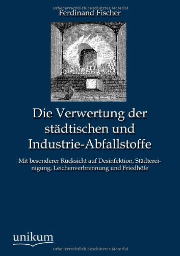 Die Verwertung der stadtischen und Industrie-Abfallstoffe - Ferdinand Fischer - Books - Europaischer Hochschulverlag Gmbh & Co.  - 9783845742731 - May 19, 2012