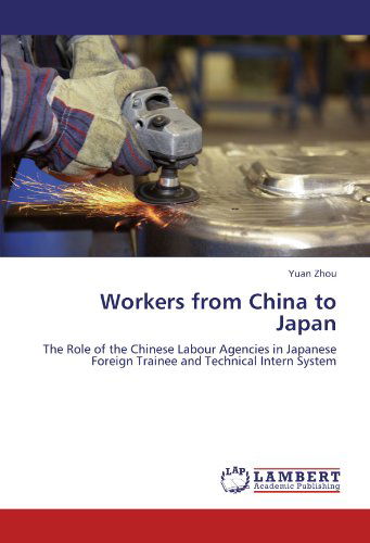 Cover for Yuan Zhou · Workers from China to Japan: the Role of the Chinese Labour Agencies in Japanese Foreign Trainee and Technical Intern System (Paperback Book) (2012)