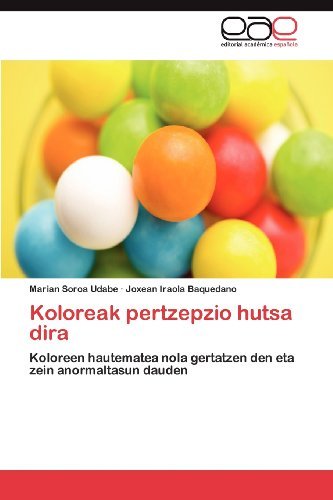 Cover for Joxean Iraola Baquedano · Koloreak Pertzepzio Hutsa Dira: Koloreen Hautematea Nola Gertatzen den Eta Zein Anormaltasun Dauden (Pocketbok) [Spanish edition] (2012)