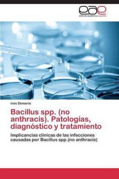 Cover for Demaría Inés · Bacillus Spp. (No Anthracis). Patologías, Diagnóstico Y Tratamiento (Paperback Book) [Spanish edition] (2014)