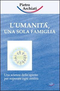 Cover for Pietro Archiati · L' Umanita, Una Sola Famiglia. Una Scienza Dello Spirito Per Superare Ogni Ostilita (Book)