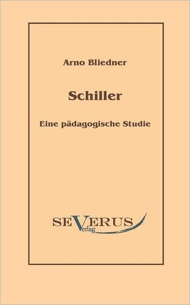 Cover for Arno Bliedner · Schiller. Eine Pädagogische Studie (Paperback Book) [German edition] (2010)