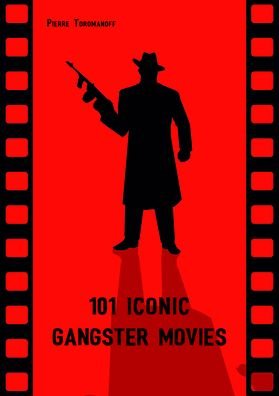 Cover for Pierre Toromanoff · 100 Iconic Gangster Movies (Hardcover Book) (2021)