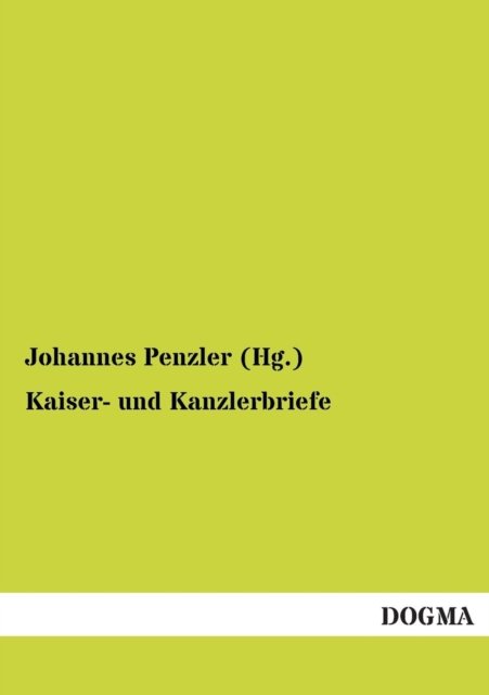 Cover for Johannes Penzler · Kaiser- Und Kanzlerbriefe: Briefe Zwischen Kaiser Wilhelm I. Fuerst Bismarck (Paperback Bog) [German, 1 edition] (2012)