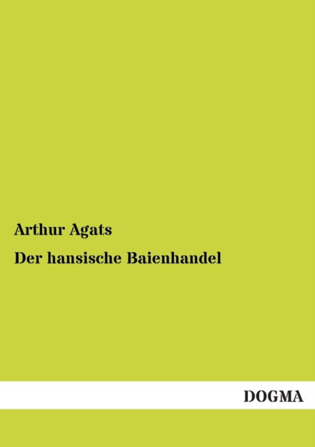 Cover for Arthur Agats · Der hansische Baienhandel (Paperback Book) [German edition] (2012)