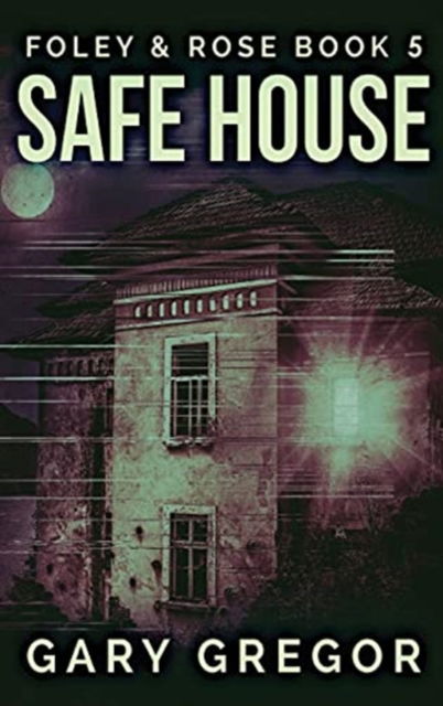 Cover for Gary Gregor · Safe House (Hardcover Book) (2021)
