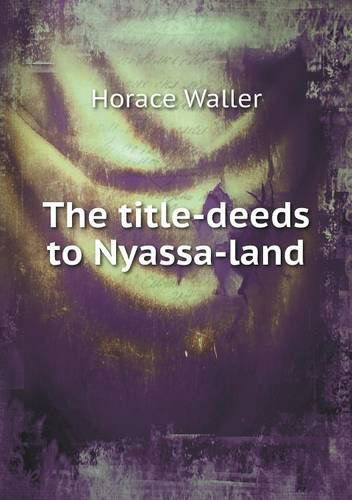 Cover for Horace Waller · The Title-deeds to Nyassa-land (Taschenbuch) (2013)