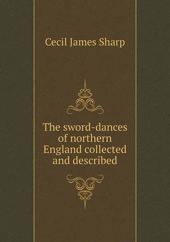 Cover for Cecil James Sharp · The Sword-dances of Northern England Collected and Described (Paperback Book) (2013)