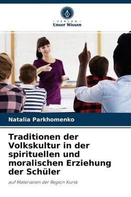 Cover for Natalia Parkhomenko · Traditionen der Volkskultur in der spirituellen und moralischen Erziehung der Schuler (Paperback Bog) (2021)