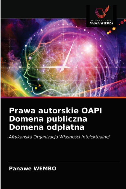 Prawa autorskie OAPI Domena publiczna Domena odplatna - Panawe Wembo - Books - Wydawnictwo Nasza Wiedza - 9786203330731 - February 23, 2021