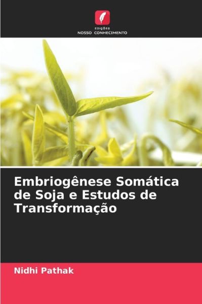 Cover for Nidhi Pathak · Embriogenese Somatica de Soja e Estudos de Transformacao (Paperback Bog) (2021)